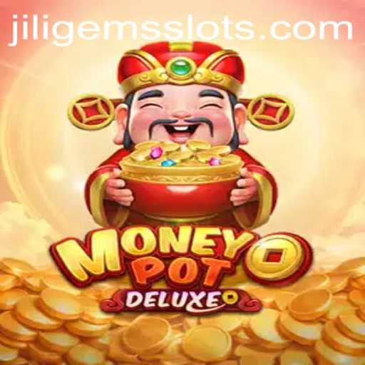 Discovering the Exciting World of MoneyPotDELUXE - Unveiling JILIGEMS